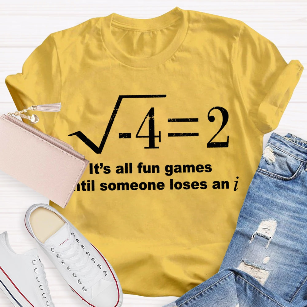 It'S All Fun Games Until Someone Loses An I Math Teacher T-shirt