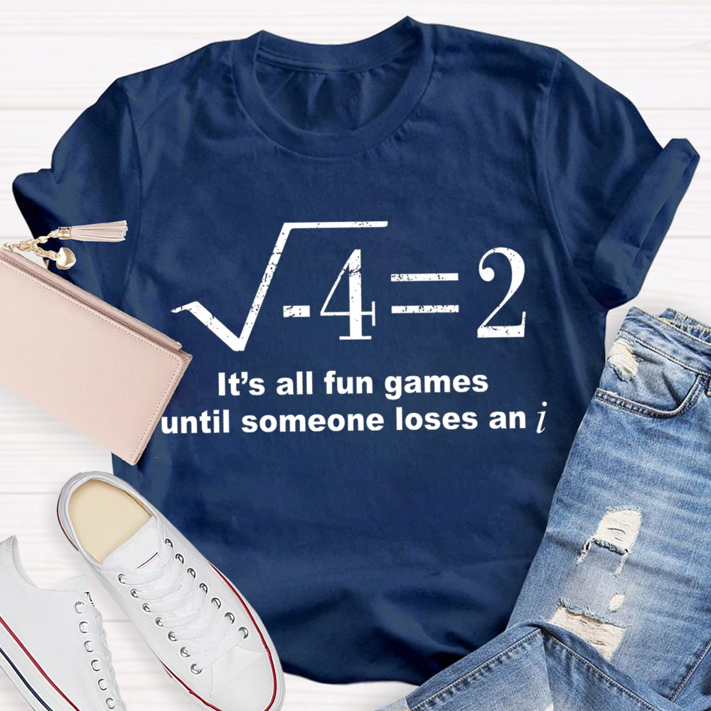 It'S All Fun Games Until Someone Loses An I Math Teacher T-shirt