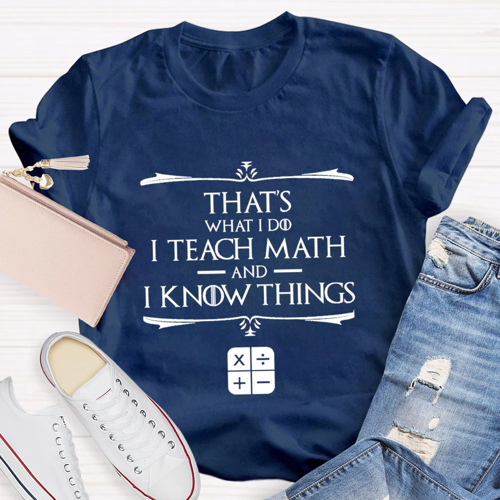 That'S What I Do I Teach Math And I Know Things T-Shirt