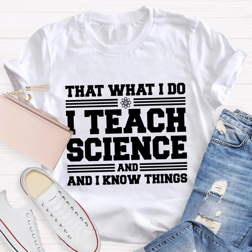 That'S What I Do I Teach Science And I Know Things-Shirt