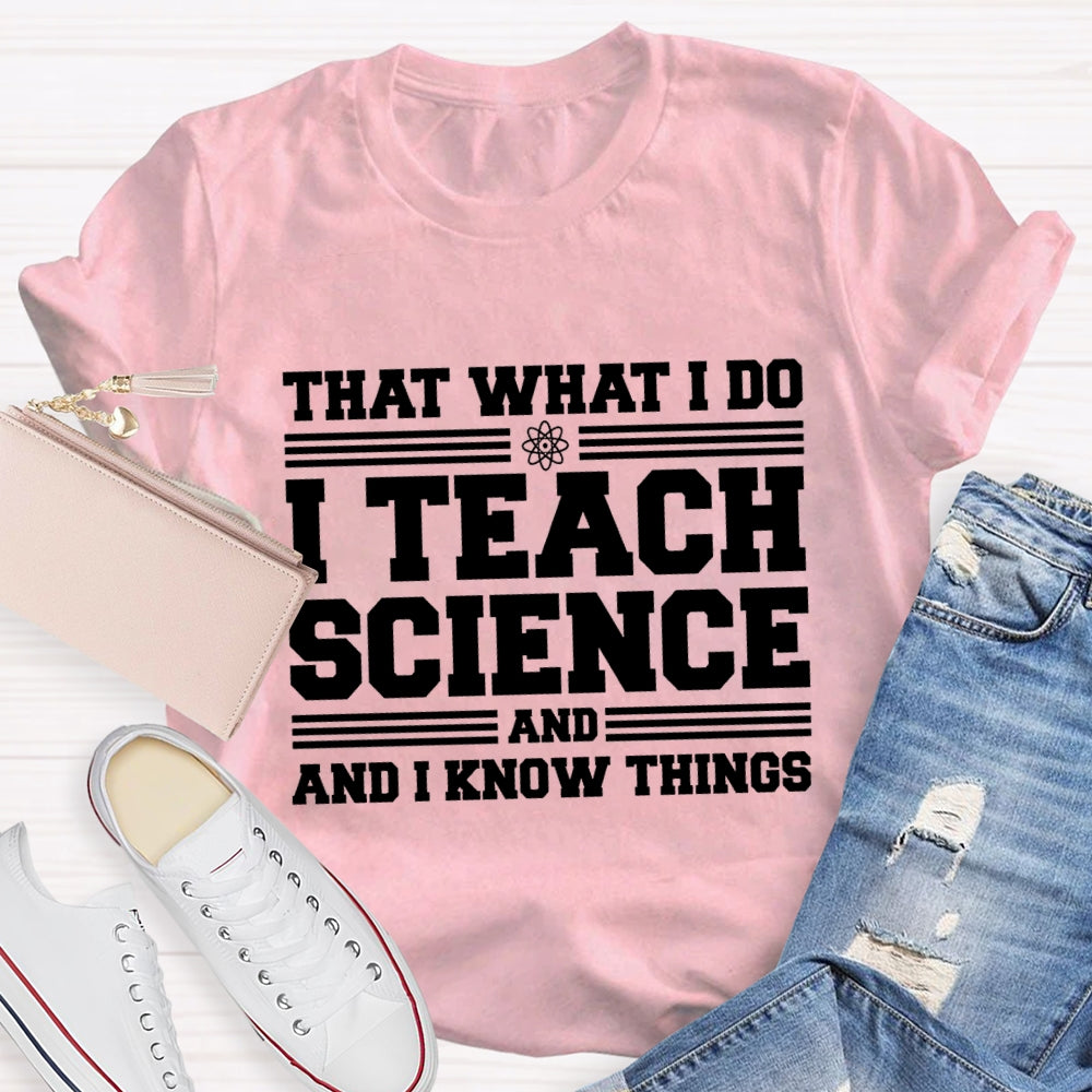 That'S What I Do I Teach Science And I Know Things-Shirt