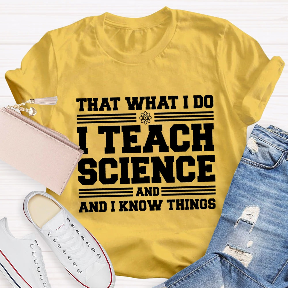 That'S What I Do I Teach Science And I Know Things-Shirt