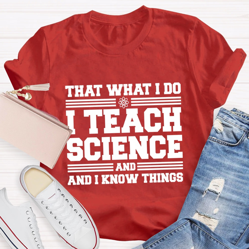 That'S What I Do I Teach Science And I Know Things-Shirt
