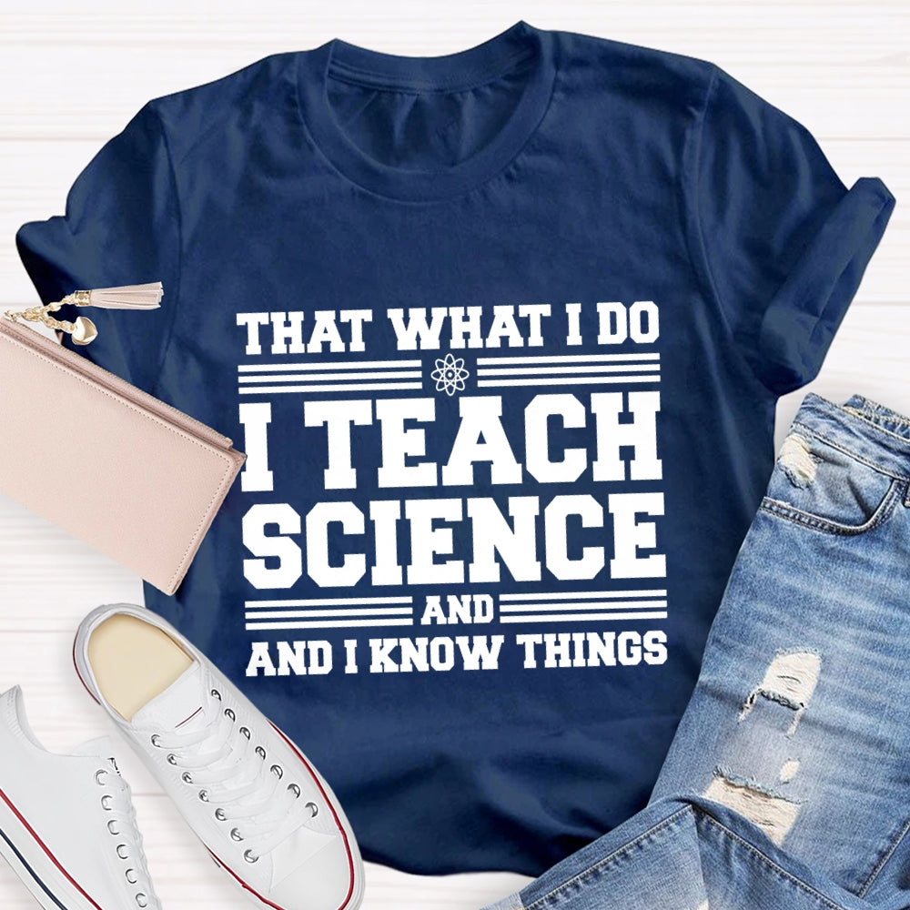 That'S What I Do I Teach Science And I Know Things-Shirt