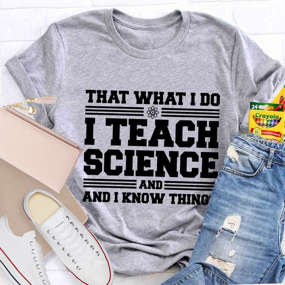 That'S What I Do I Teach Science And I Know Things-Shirt