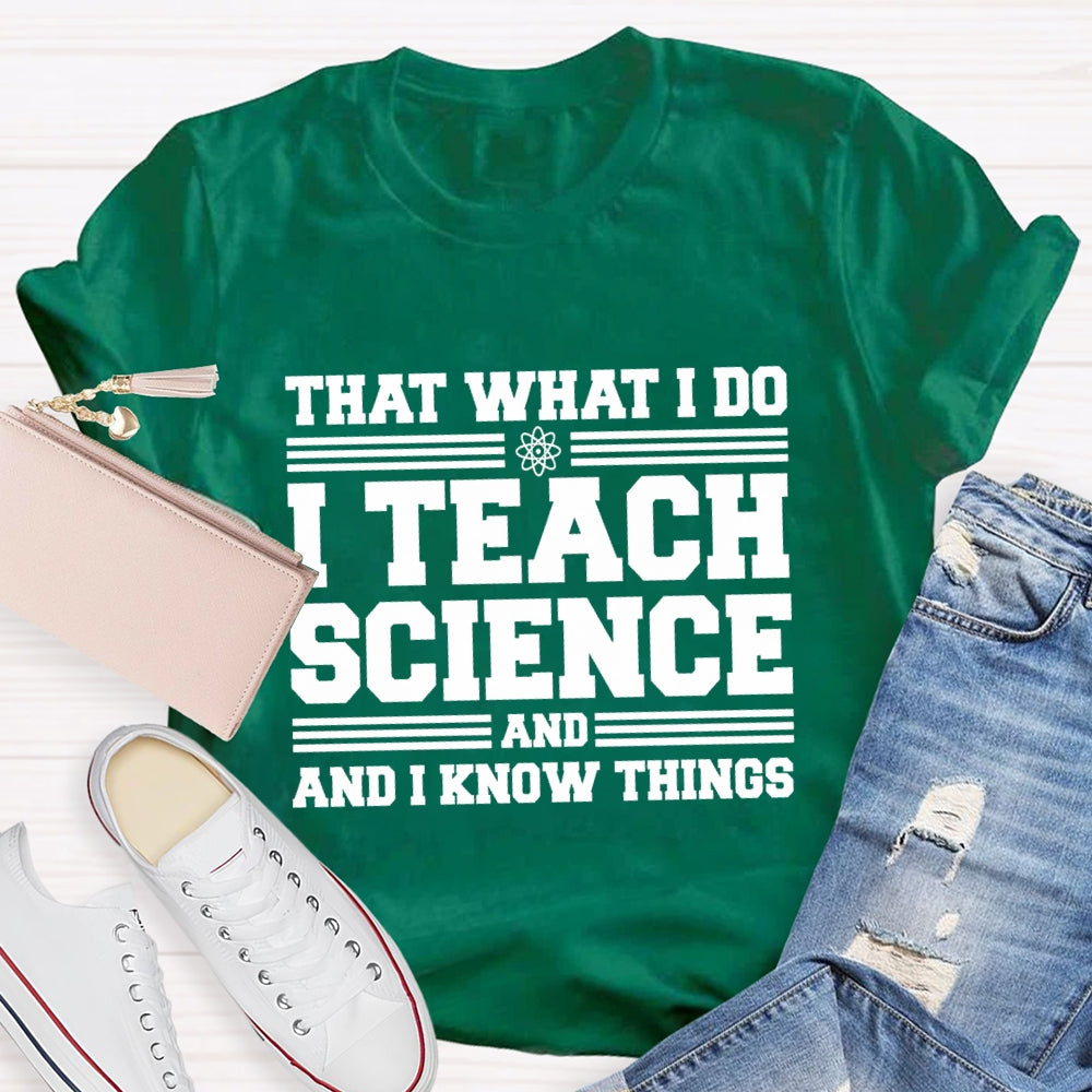That'S What I Do I Teach Science And I Know Things-Shirt