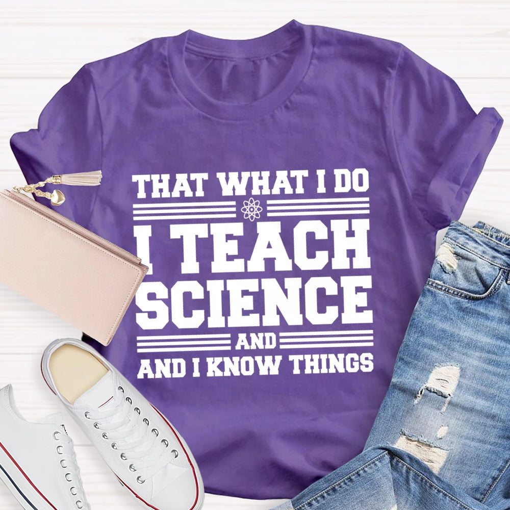 That'S What I Do I Teach Science And I Know Things-Shirt