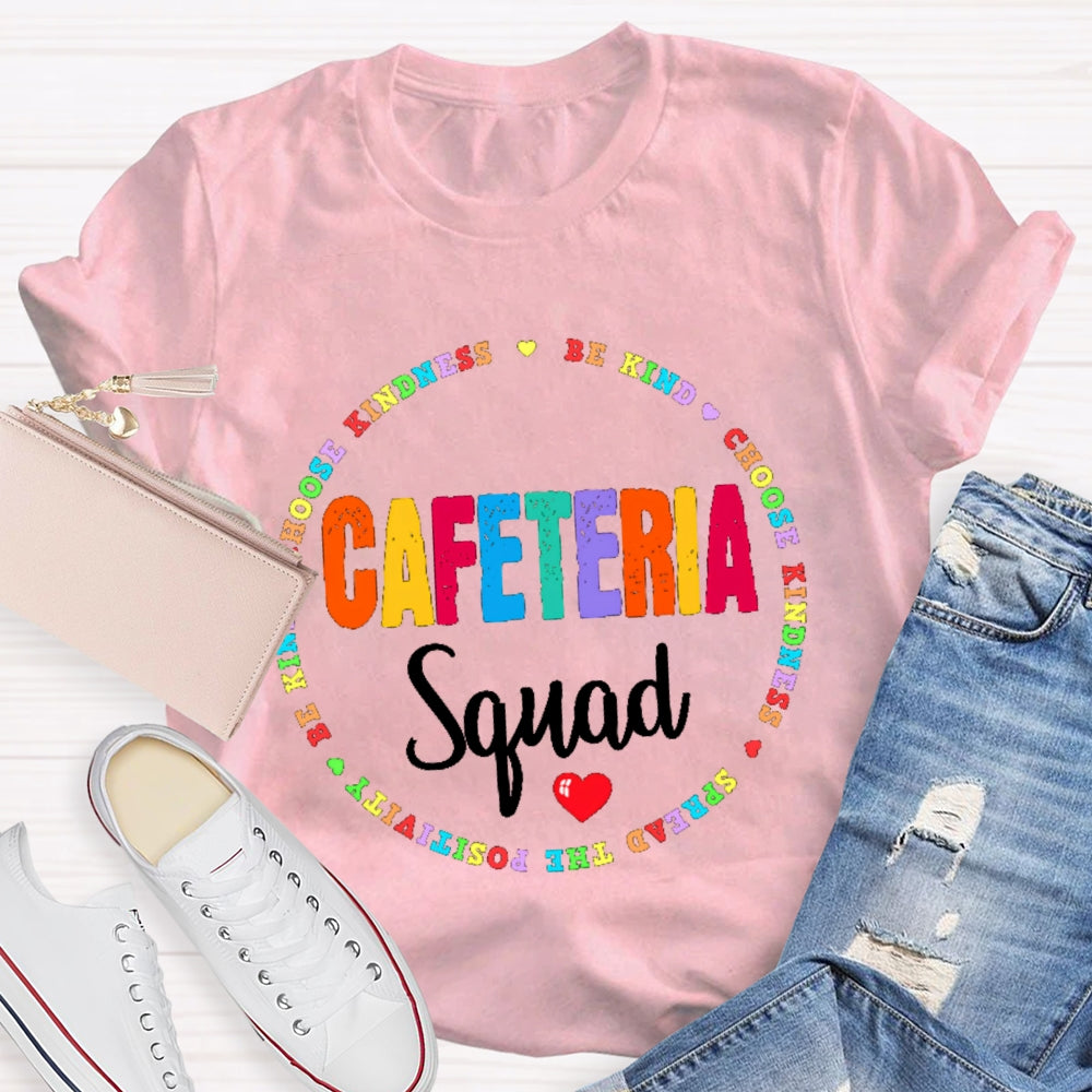 Cafeteria Squad Be Kind Choose Kindness Spread The Cafeteria Squad T-shirt