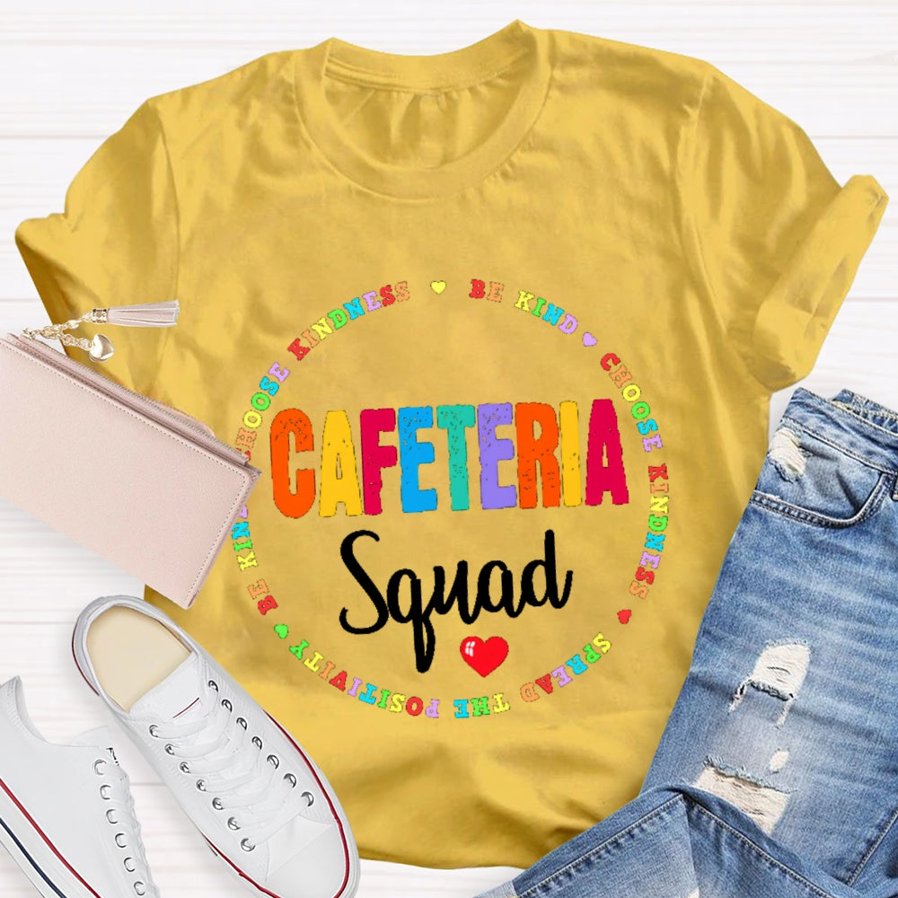 Cafeteria Squad Be Kind Choose Kindness Spread The Cafeteria Squad T-shirt