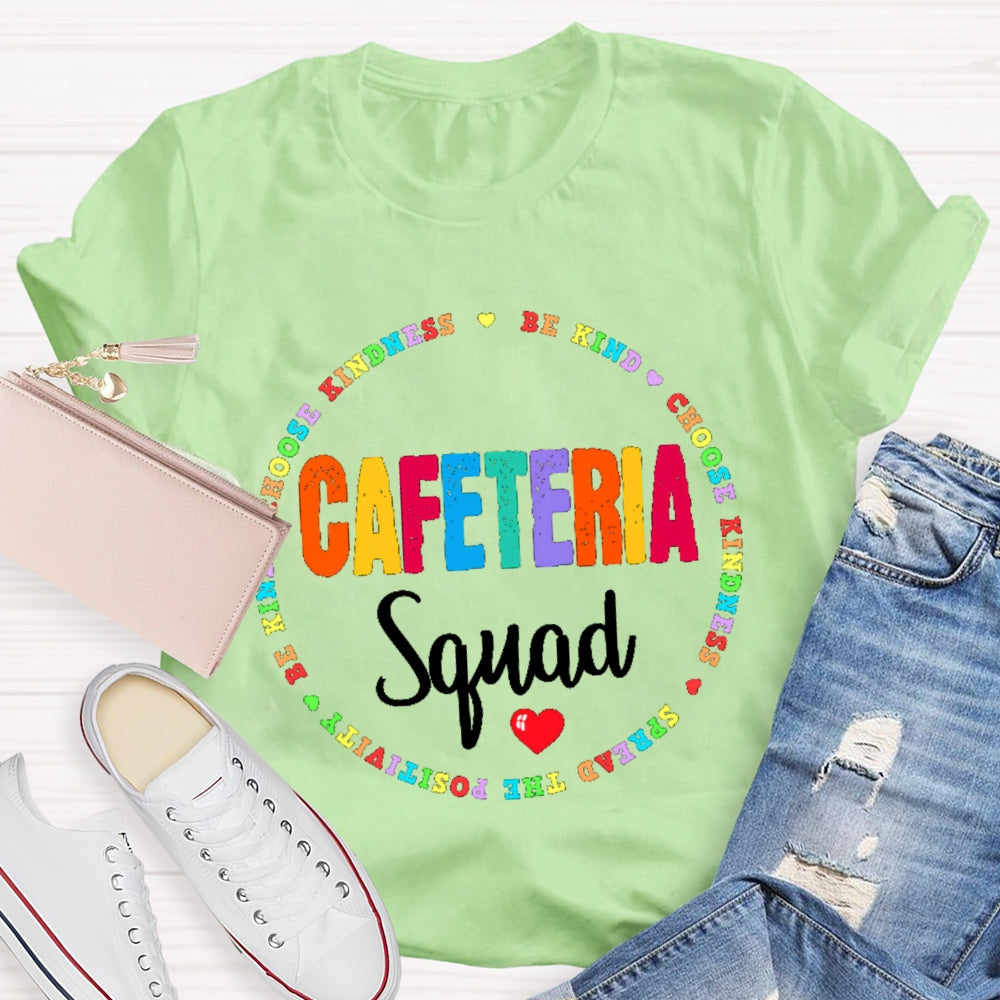 Cafeteria Squad Be Kind Choose Kindness Spread The Cafeteria Squad T-shirt