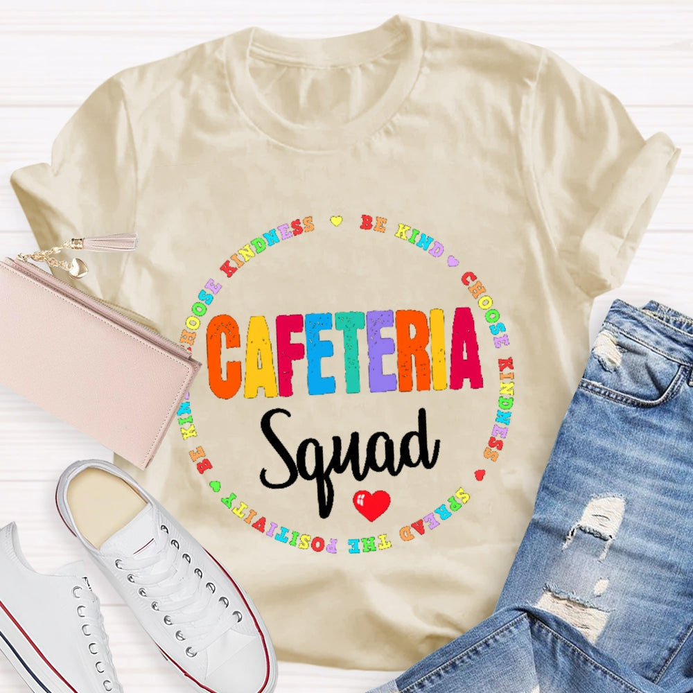 Cafeteria Squad Be Kind Choose Kindness Spread The Cafeteria Squad T-shirt
