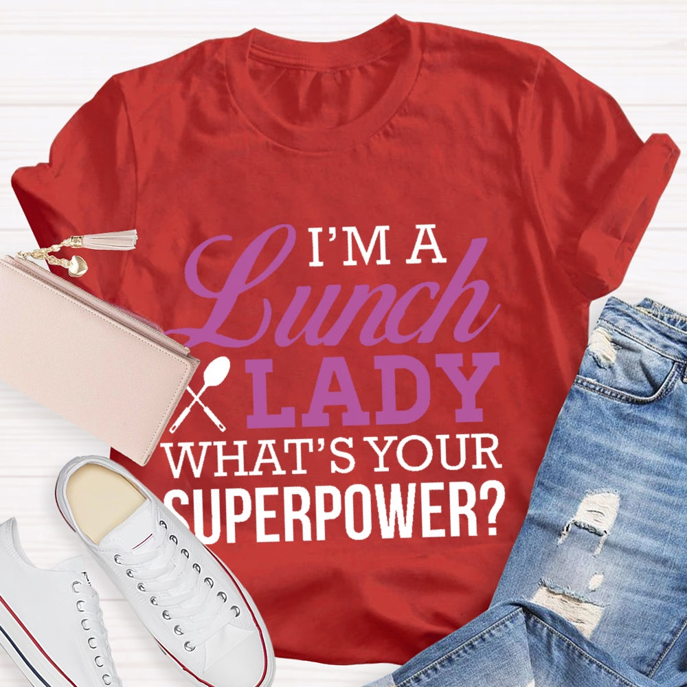 I'm A Lunch Lady What's Your Superpower T-shirt