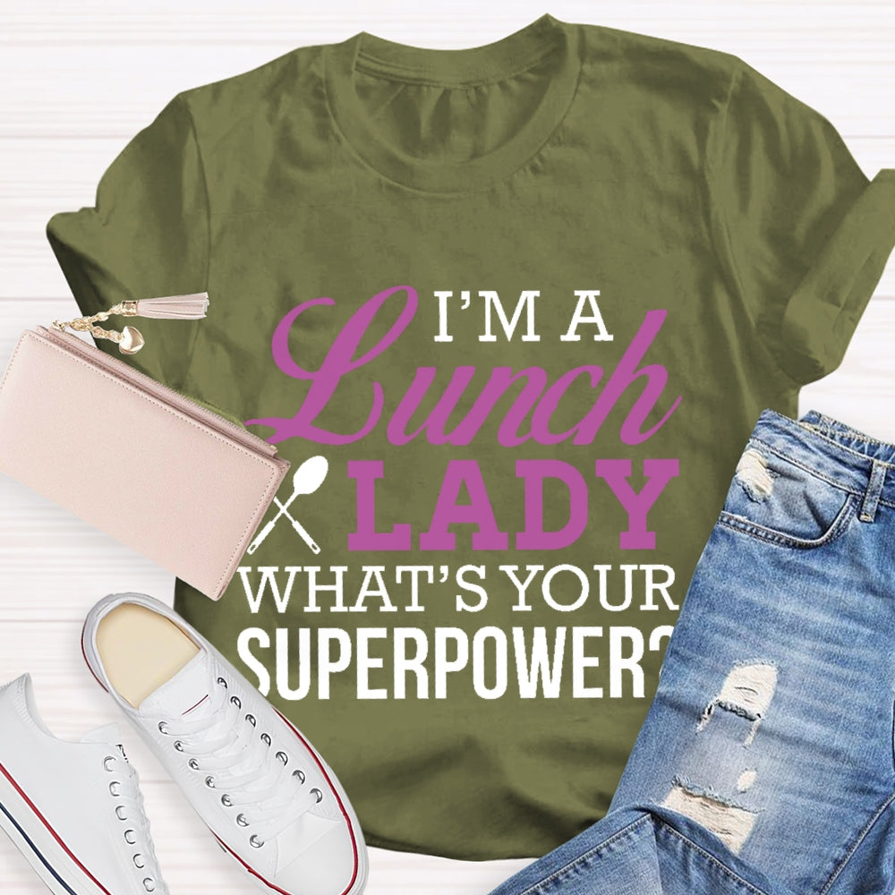 I'm A Lunch Lady What's Your Superpower T-shirt