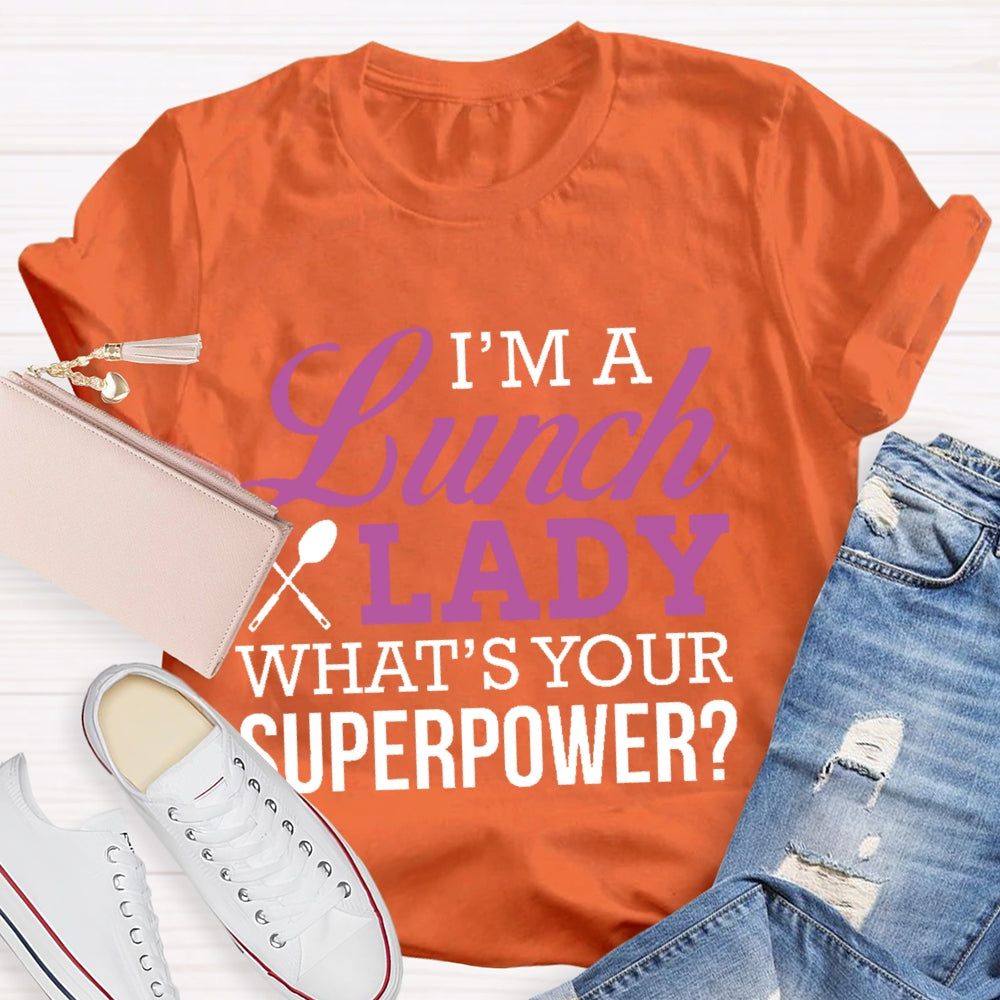 I'm A Lunch Lady What's Your Superpower T-shirt