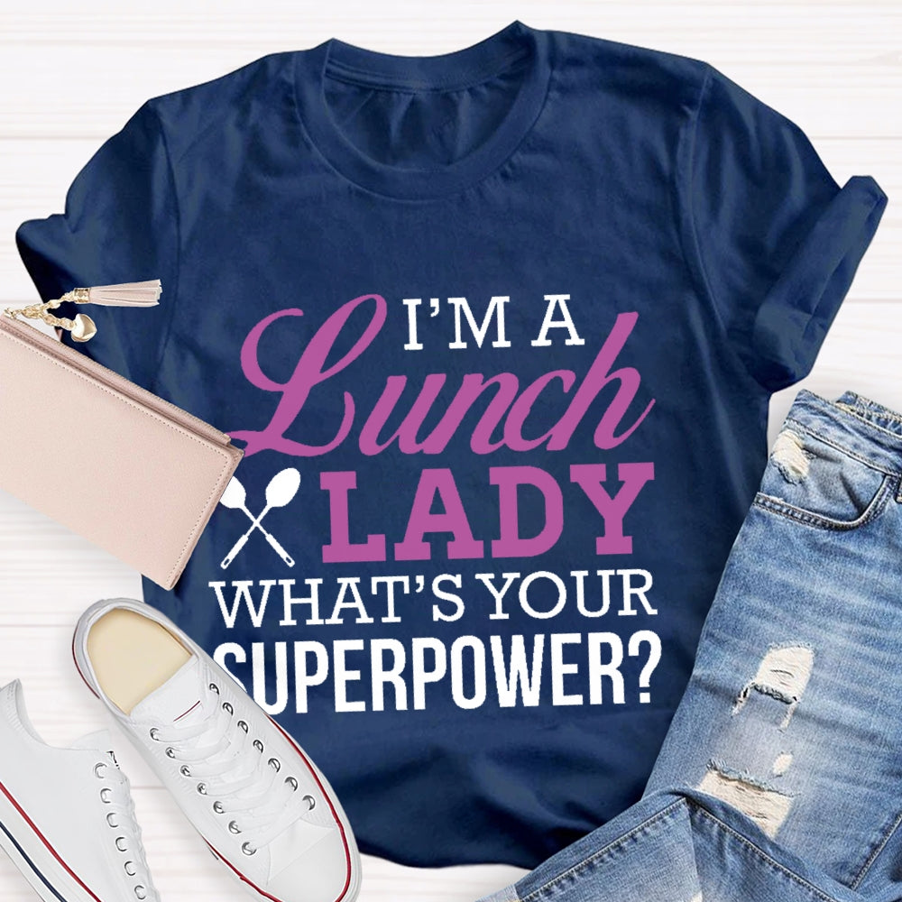 I'm A Lunch Lady What's Your Superpower T-shirt