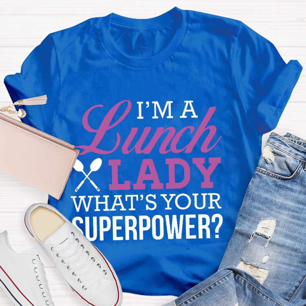 I'm A Lunch Lady What's Your Superpower T-shirt