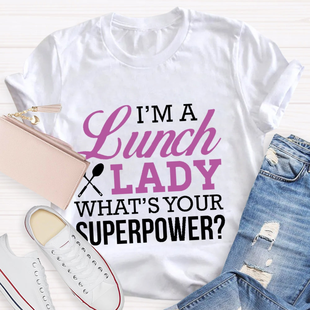 I'm A Lunch Lady What's Your Superpower T-shirt
