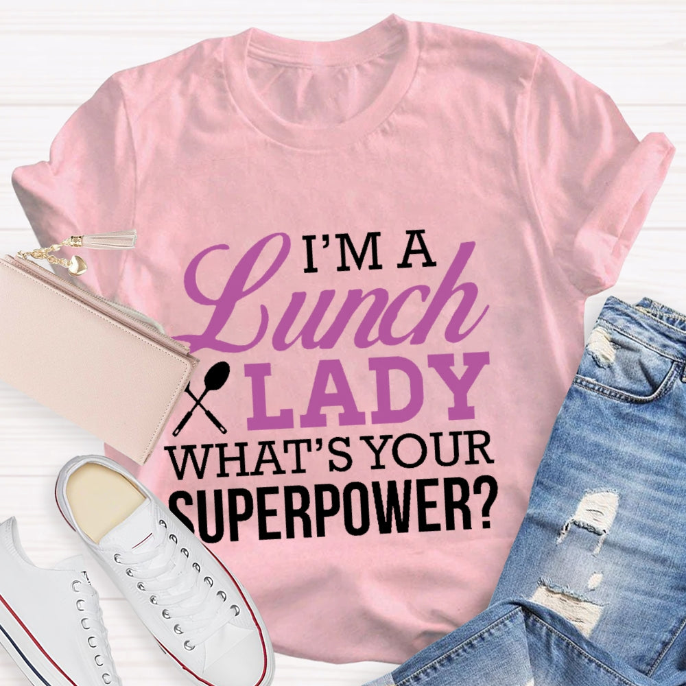 I'm A Lunch Lady What's Your Superpower T-shirt