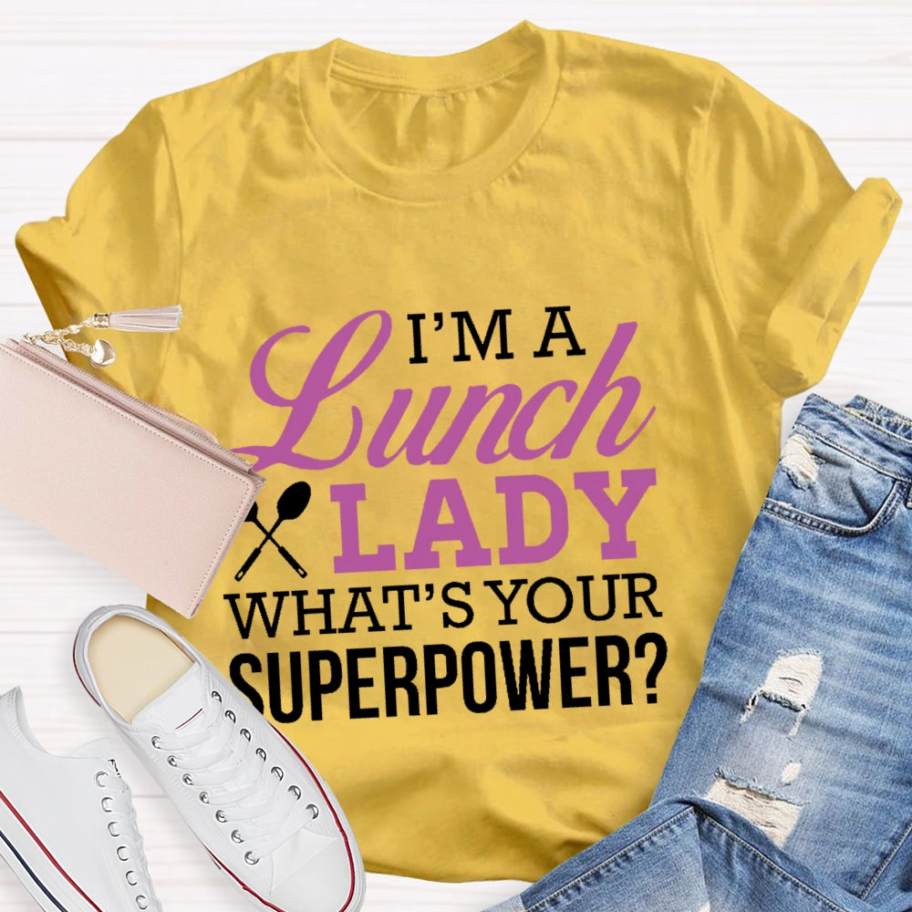 I'm A Lunch Lady What's Your Superpower T-shirt