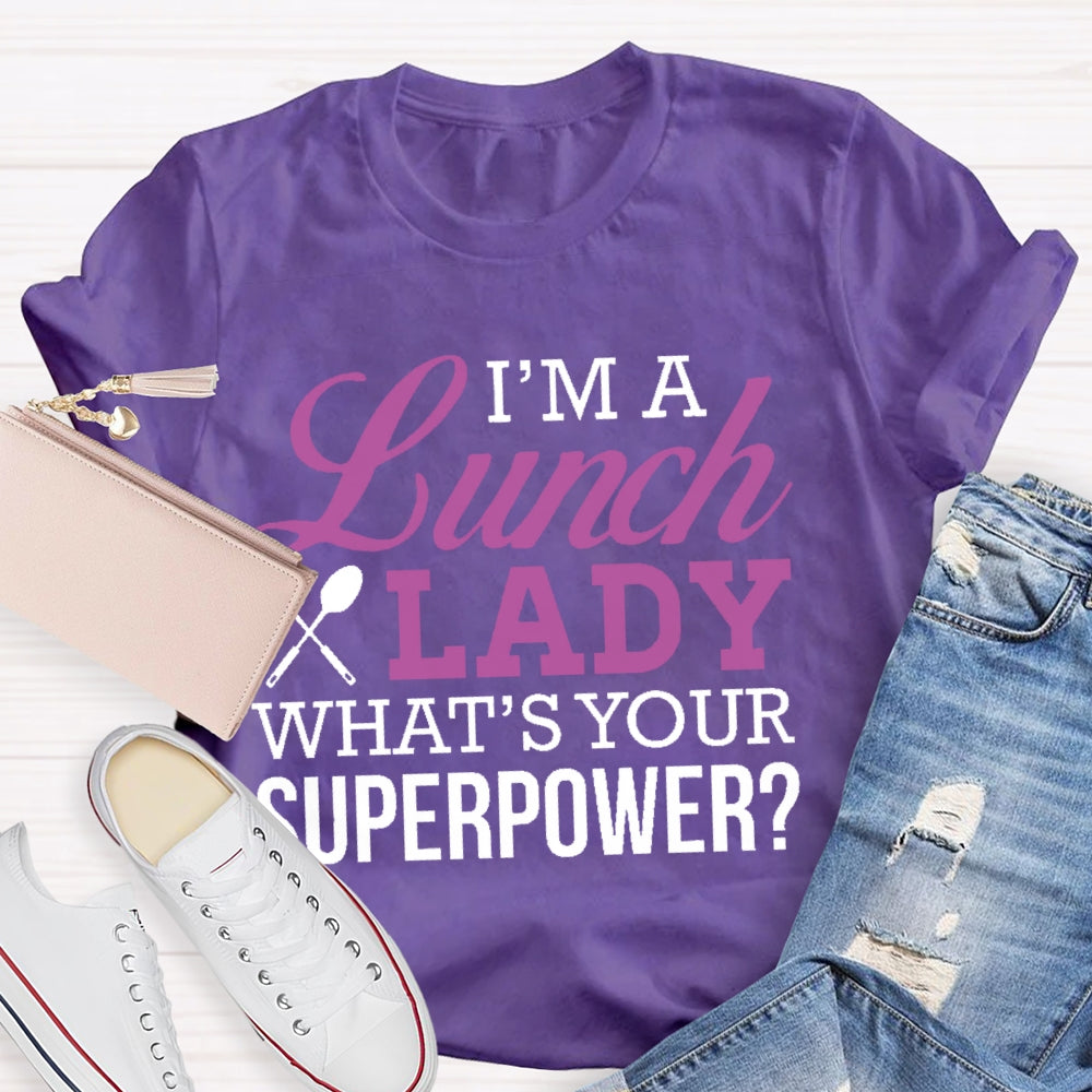 I'm A Lunch Lady What's Your Superpower T-shirt