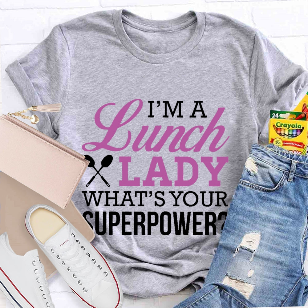 I'm A Lunch Lady What's Your Superpower T-shirt
