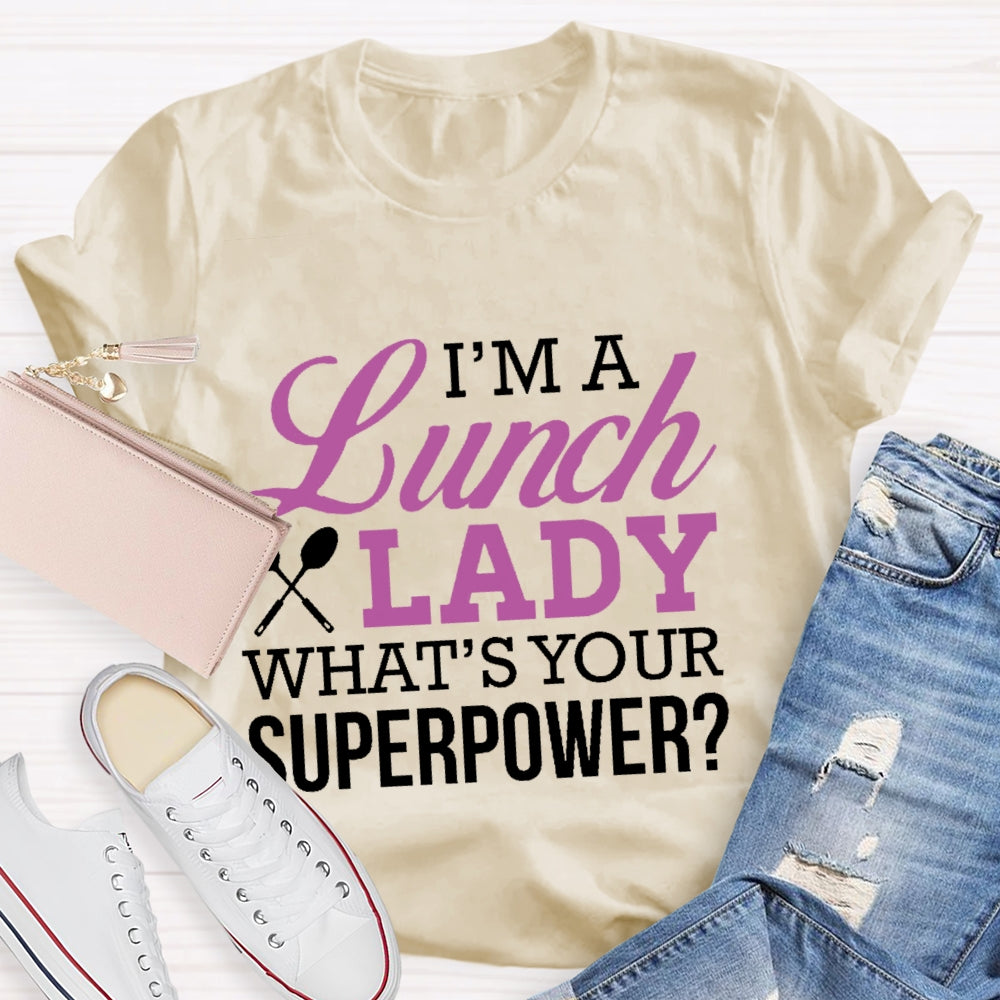I'm A Lunch Lady What's Your Superpower T-shirt