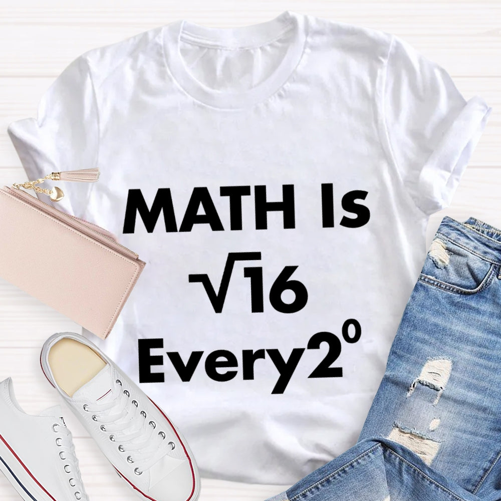 Math Is Every Math Teacher T-shirt