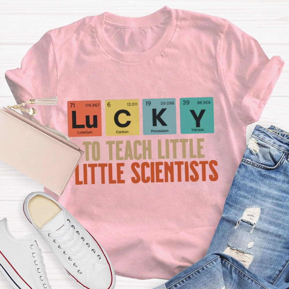 Lucky To Teach Little Scientists T-shirt