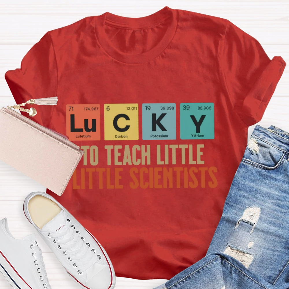 Lucky To Teach Little Scientists T-shirt