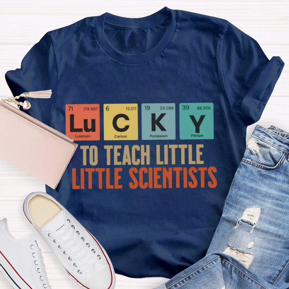 Lucky To Teach Little Scientists T-shirt