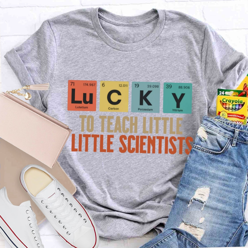 Lucky To Teach Little Scientists T-shirt