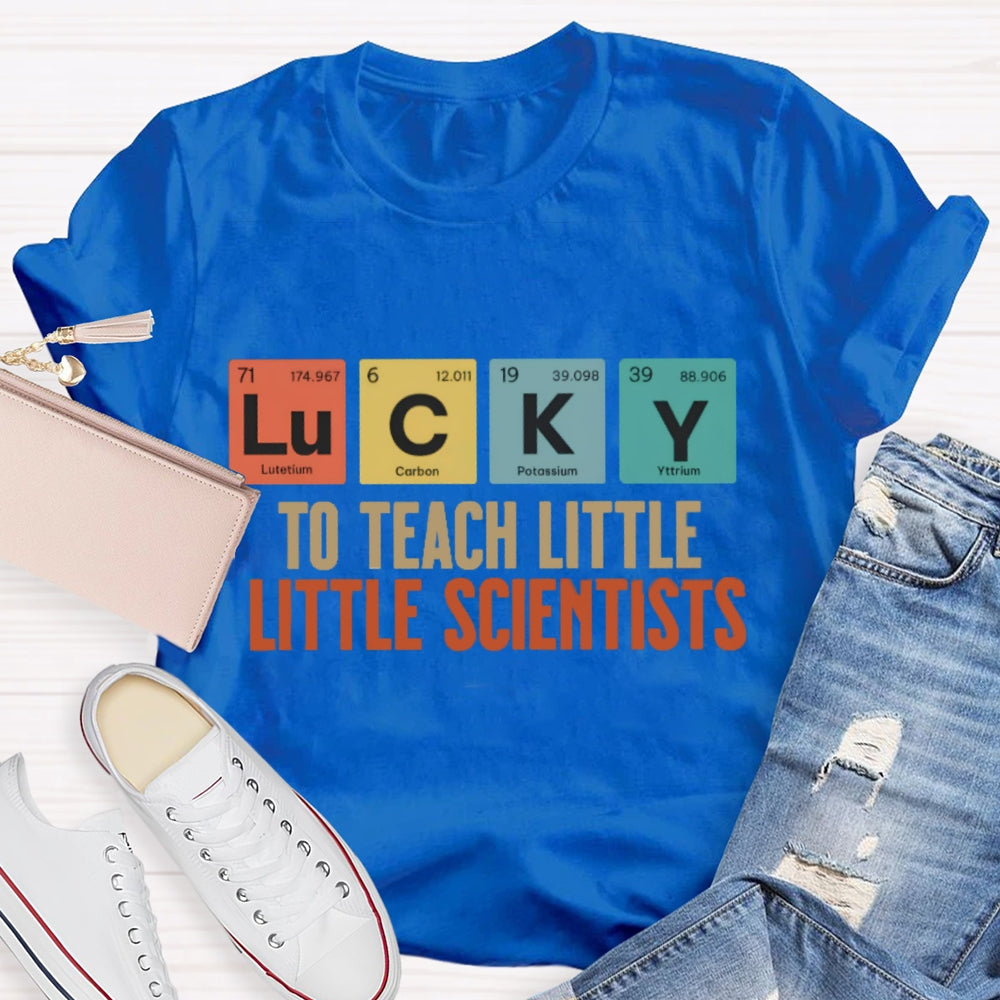 Lucky To Teach Little Scientists T-shirt