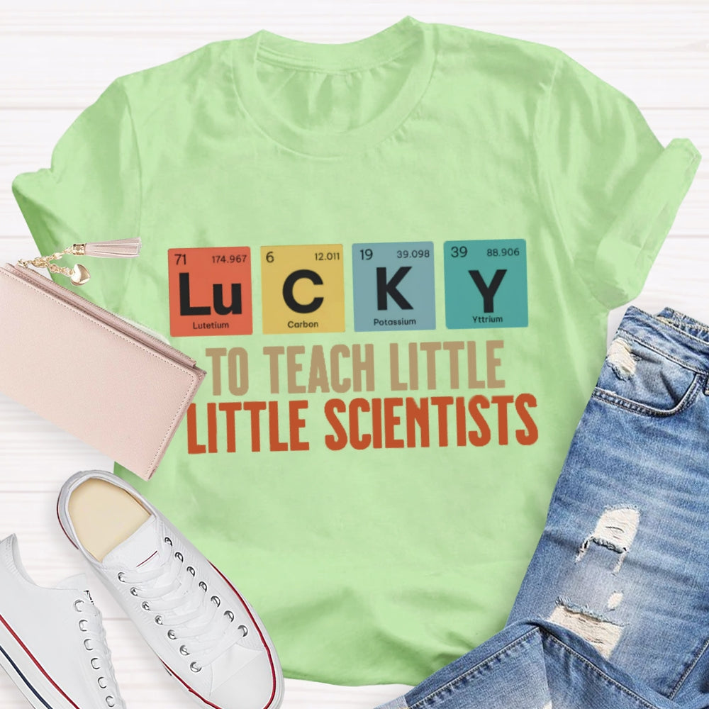 Lucky To Teach Little Scientists T-shirt