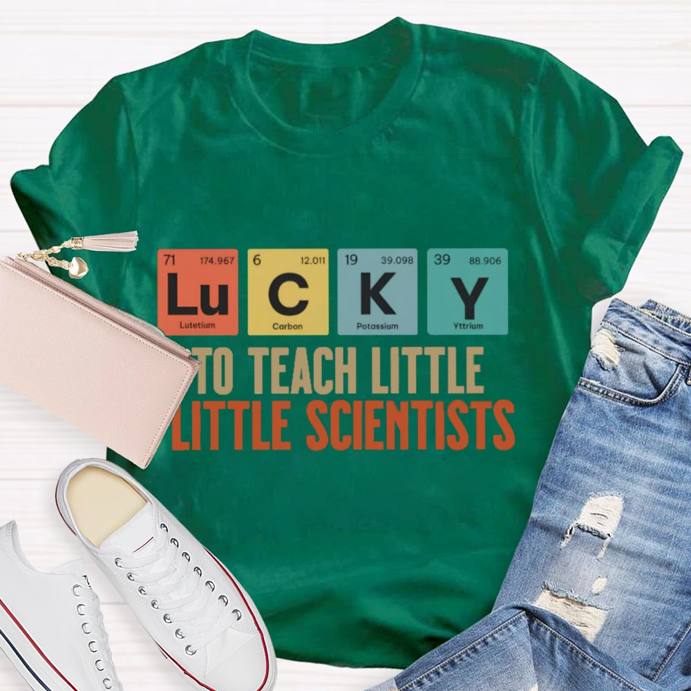 Lucky To Teach Little Scientists T-shirt