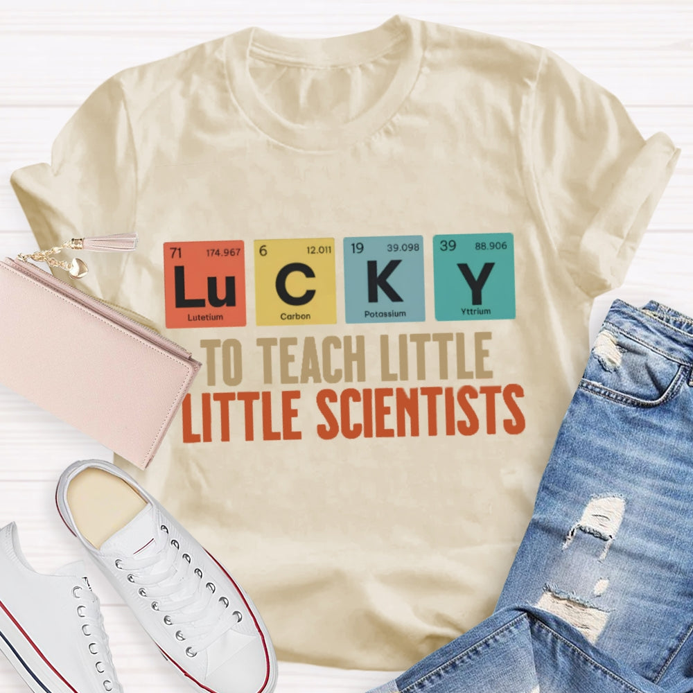Lucky To Teach Little Scientists T-shirt