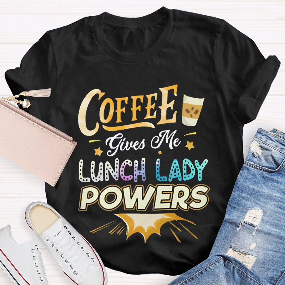 Coffee Gives Me Lunch Lady Powers T-shirt