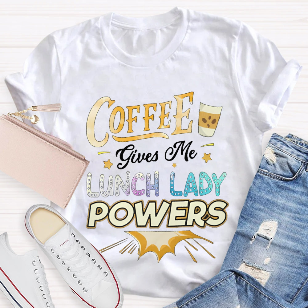 Coffee Gives Me Lunch Lady Powers T-shirt