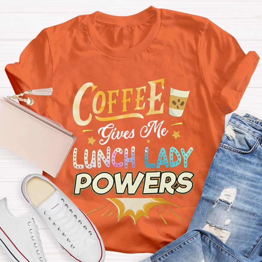 Coffee Gives Me Lunch Lady Powers T-shirt