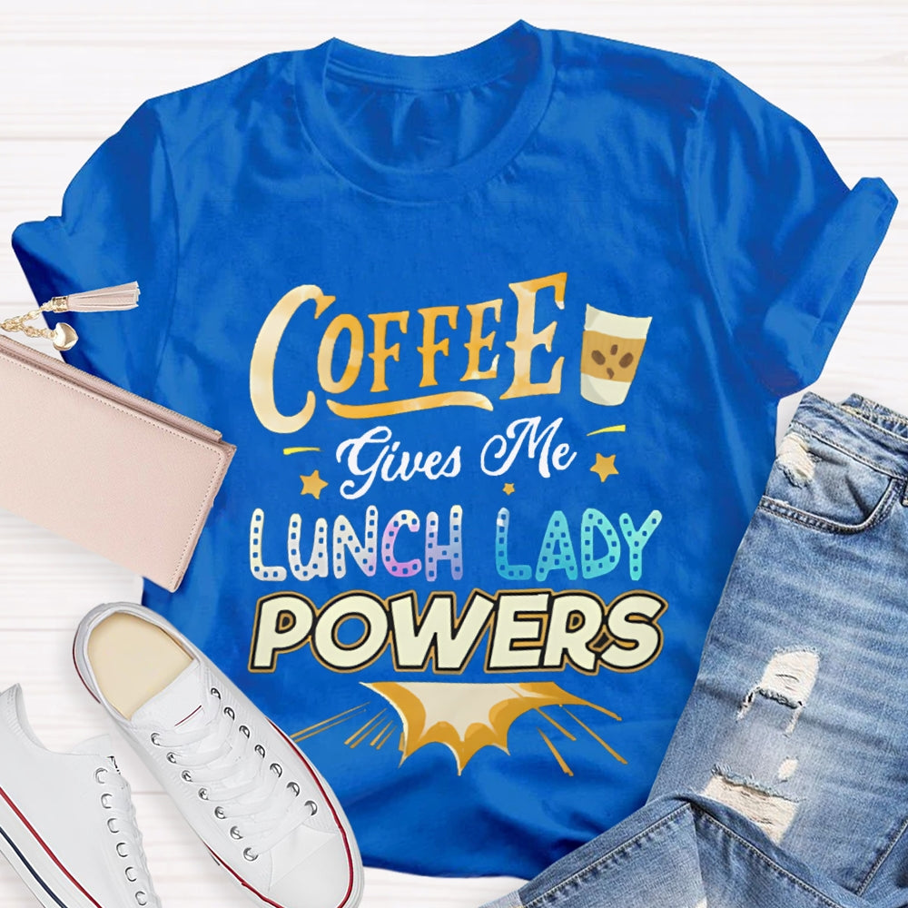 Coffee Gives Me Lunch Lady Powers T-shirt