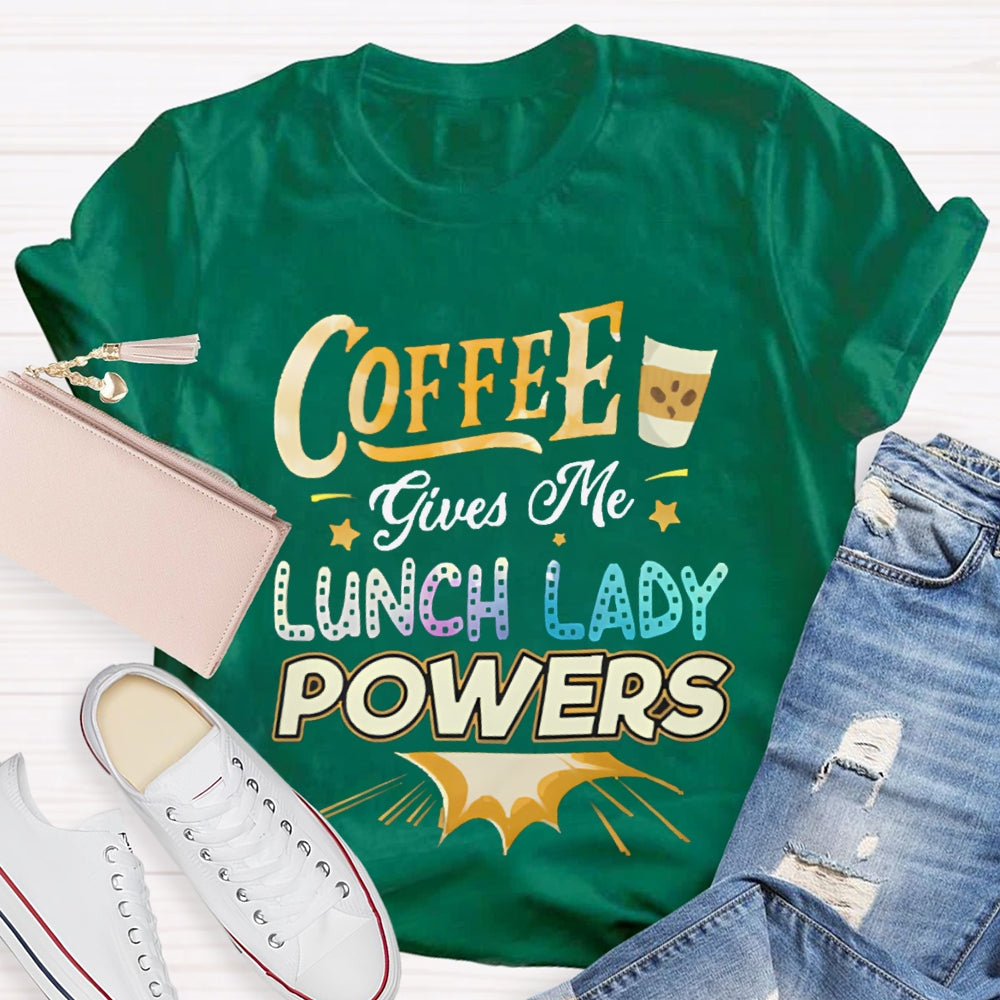 Coffee Gives Me Lunch Lady Powers T-shirt