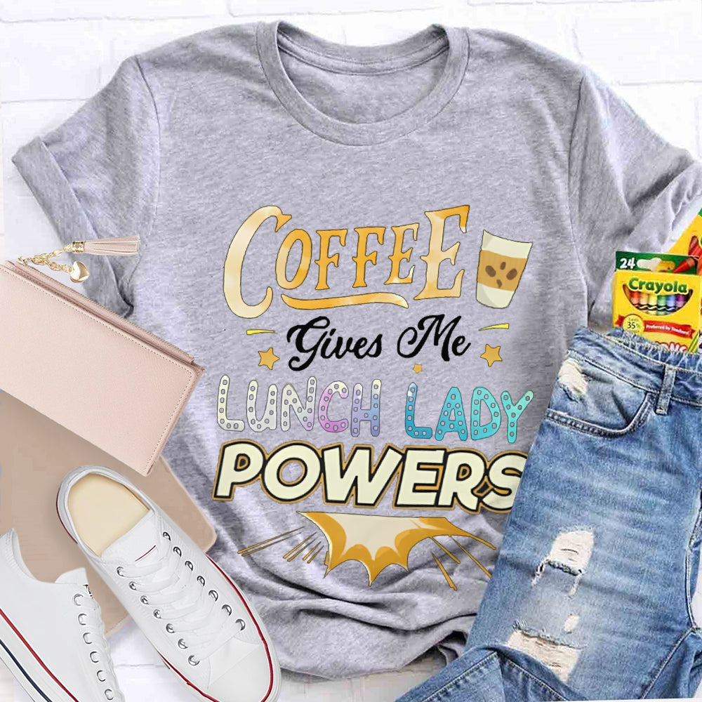 Coffee Gives Me Lunch Lady Powers T-shirt