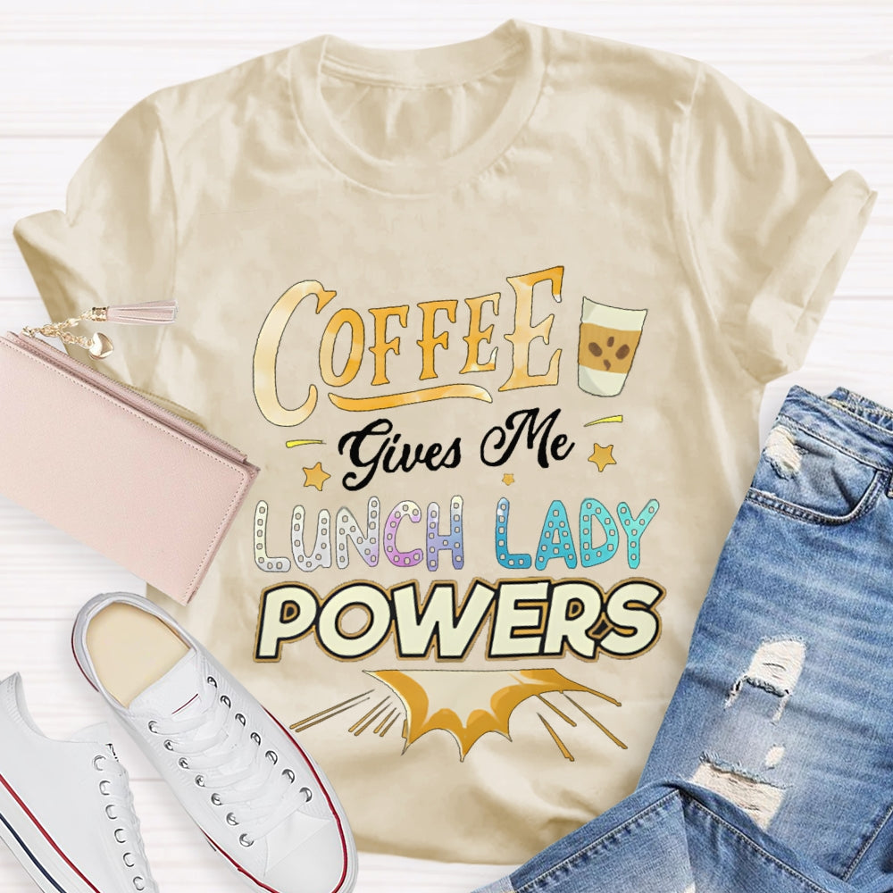 Coffee Gives Me Lunch Lady Powers T-shirt