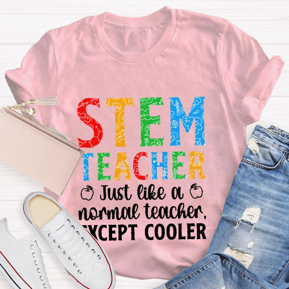 Stem Teacher Just Like A Normal Teacher Except Cooler T-shirt