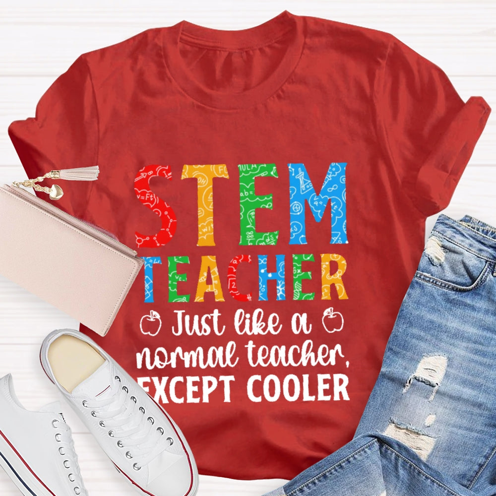 Stem Teacher Just Like A Normal Teacher Except Cooler T-shirt
