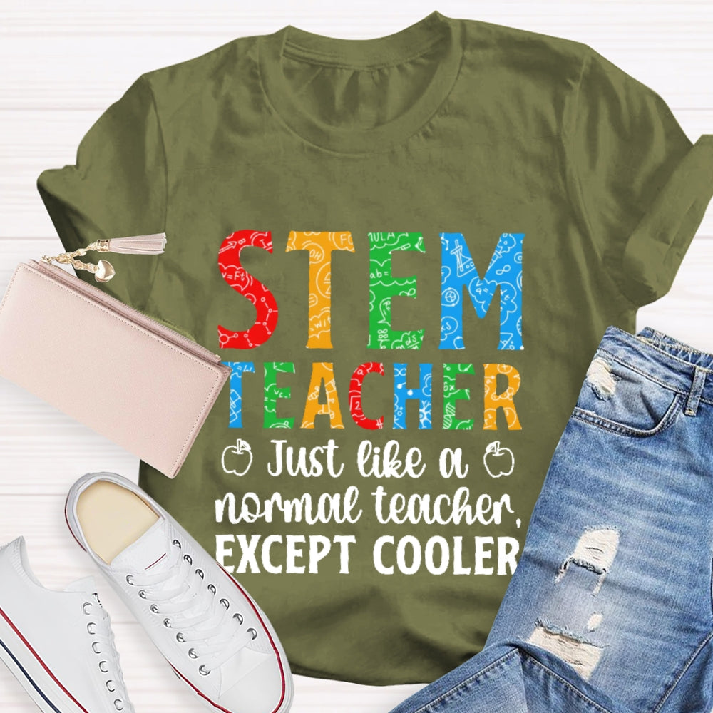 Stem Teacher Just Like A Normal Teacher Except Cooler T-shirt