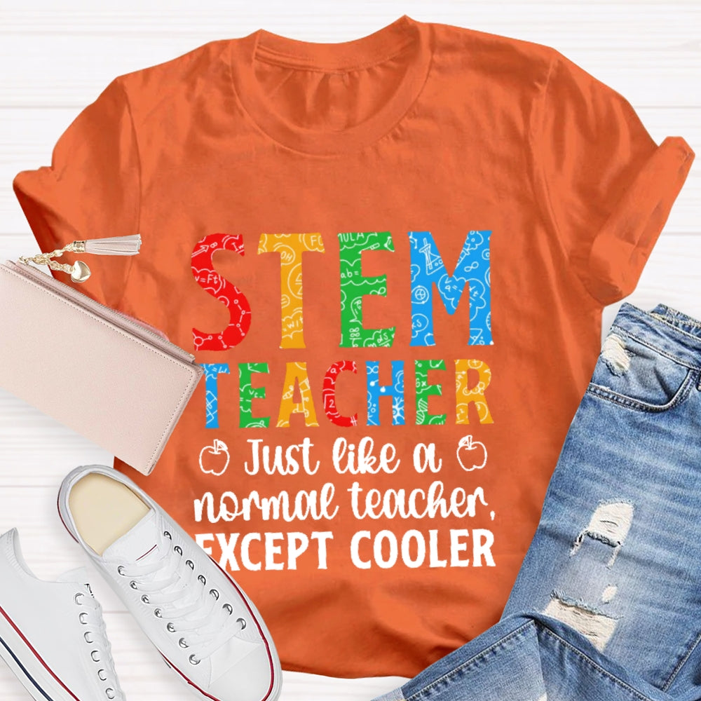 Stem Teacher Just Like A Normal Teacher Except Cooler T-shirt