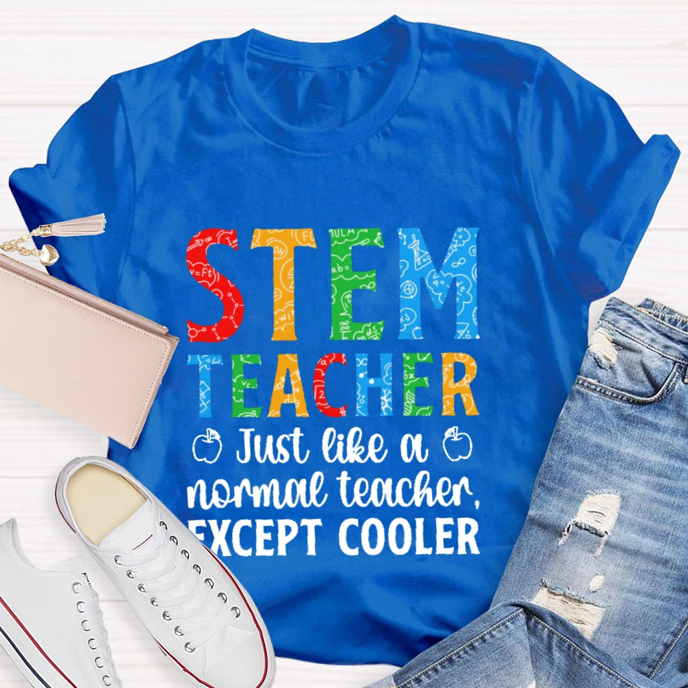 Stem Teacher Just Like A Normal Teacher Except Cooler T-shirt