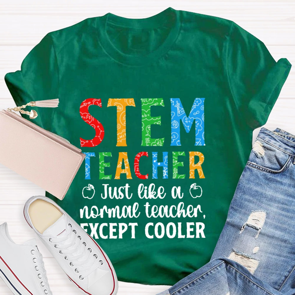 Stem Teacher Just Like A Normal Teacher Except Cooler T-shirt