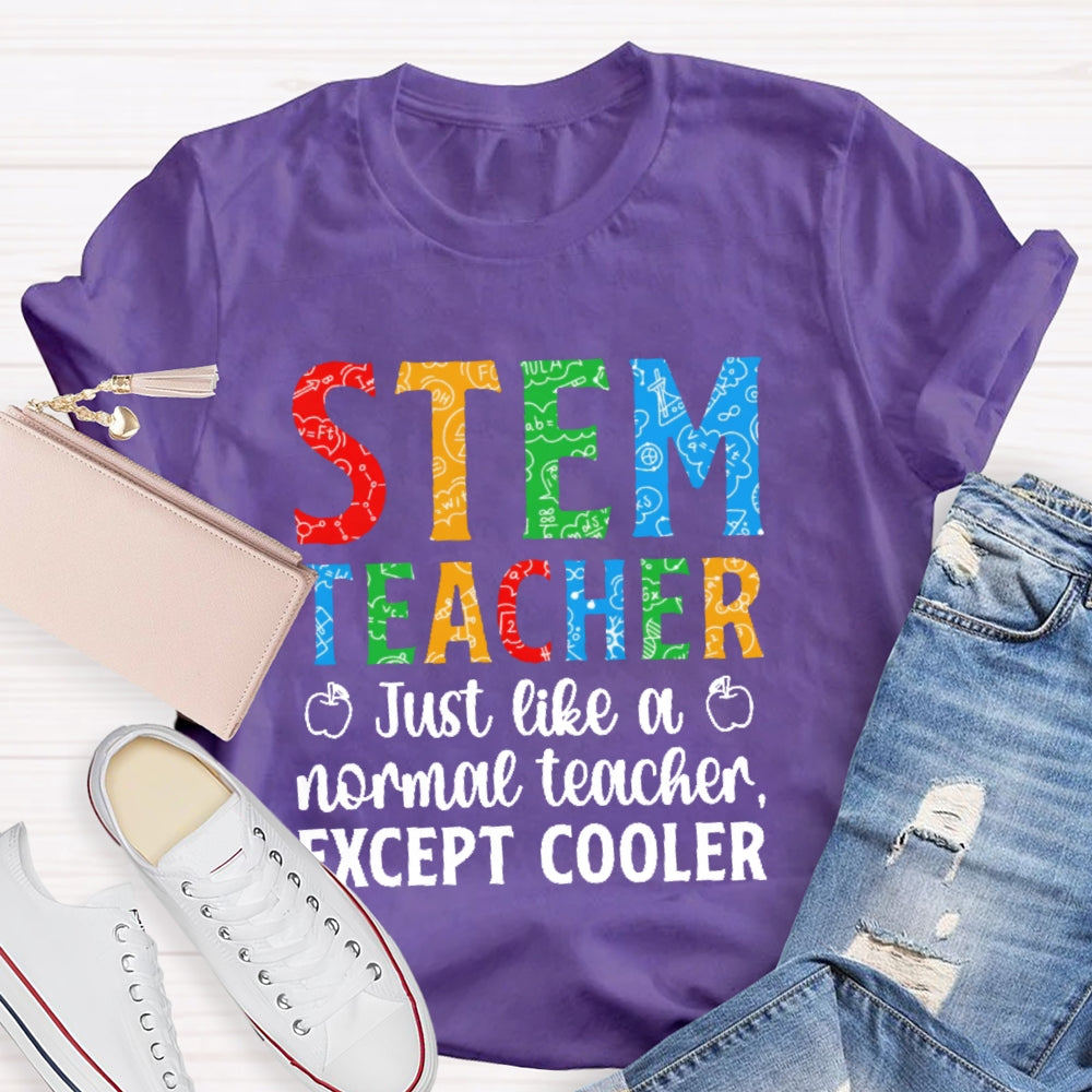Stem Teacher Just Like A Normal Teacher Except Cooler T-shirt