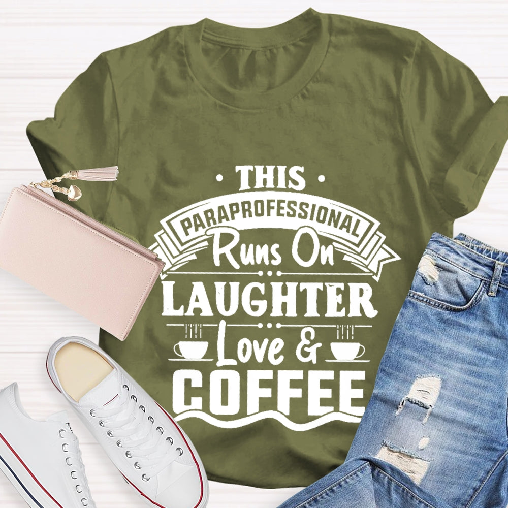 This Paraprofessional Runs On Laughter Love Coffee T-shirt